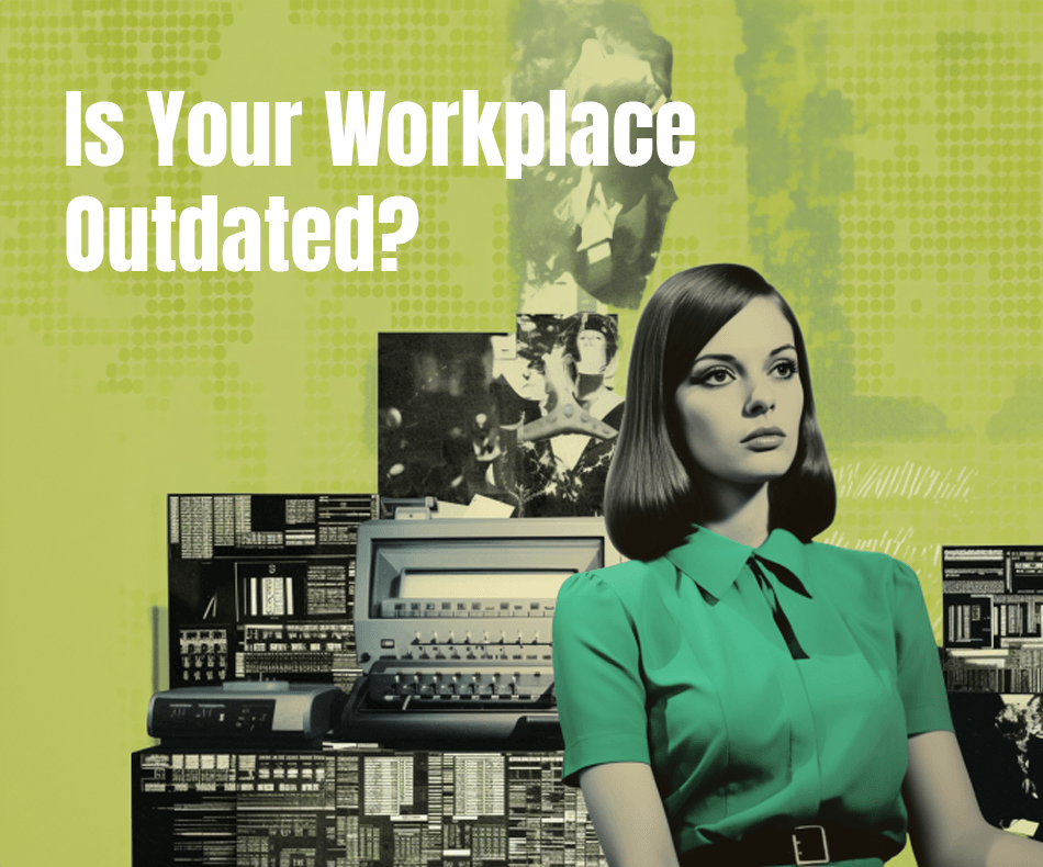 Is Your Workplace Outdated? 